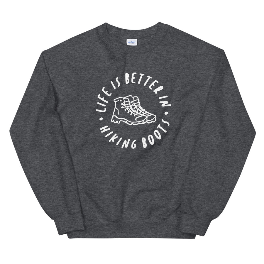 Life Is Better In Hiking Boots - Unisex Sweatshirt