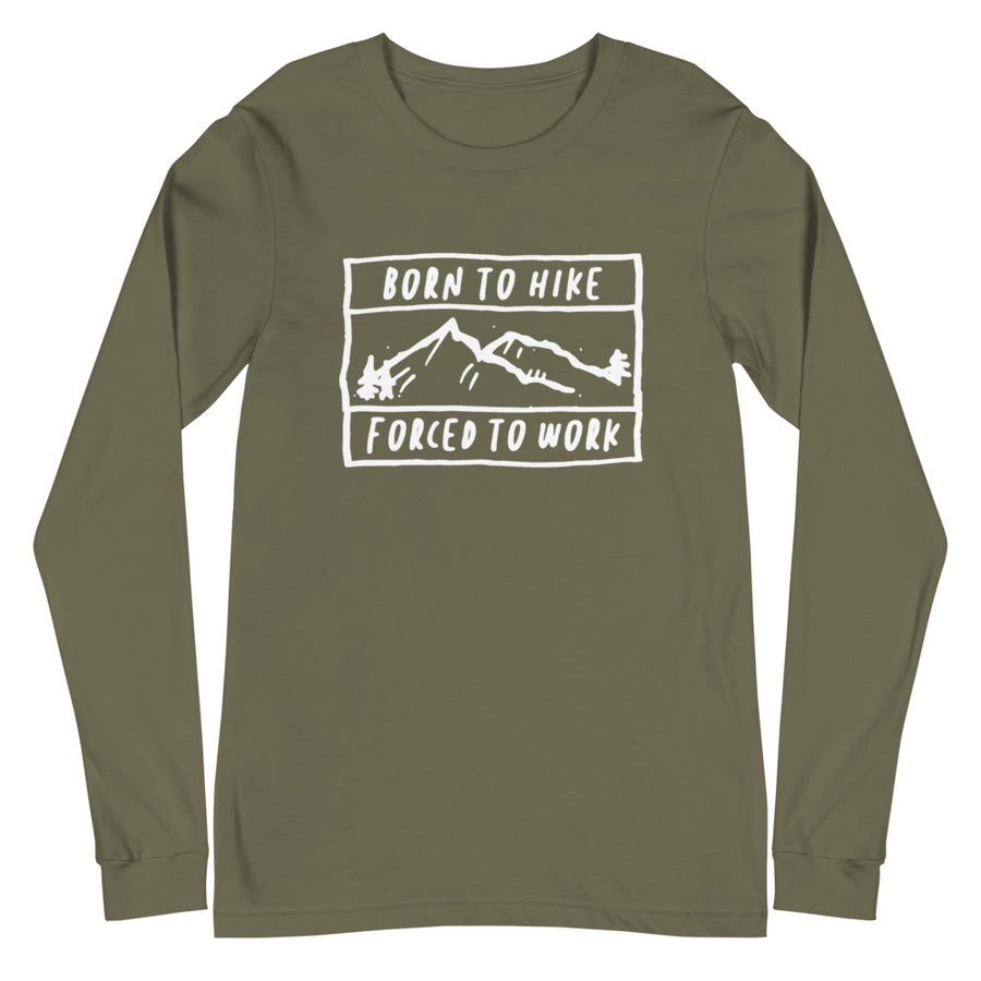 Born To Hike Forced To Work - Unisex Long Sleeve Tee