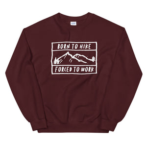 Born To Hike Forced To Work - Unisex Sweatshirt