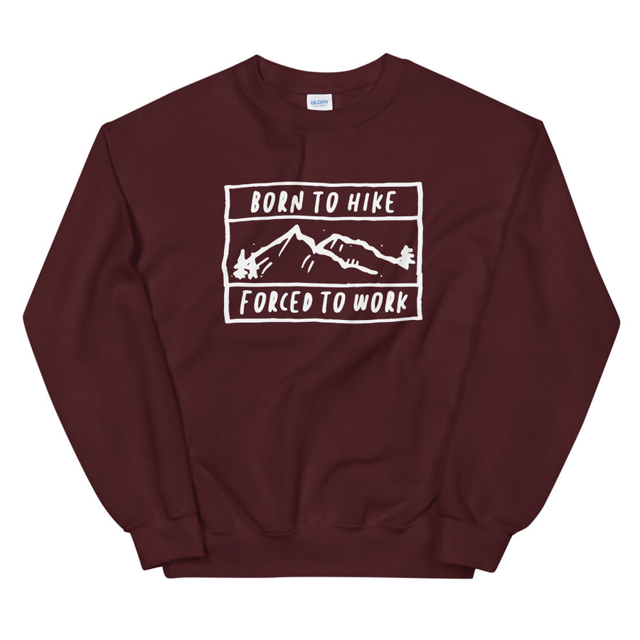 Born To Hike Forced To Work - Unisex Sweatshirt