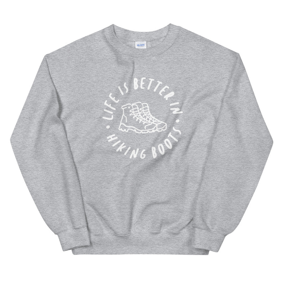 Life Is Better In Hiking Boots - Unisex Sweatshirt