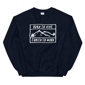Born To Hike Forced To Work - Unisex Sweatshirt