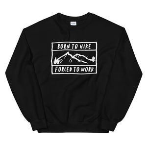 Born To Hike Forced To Work - Unisex Sweatshirt